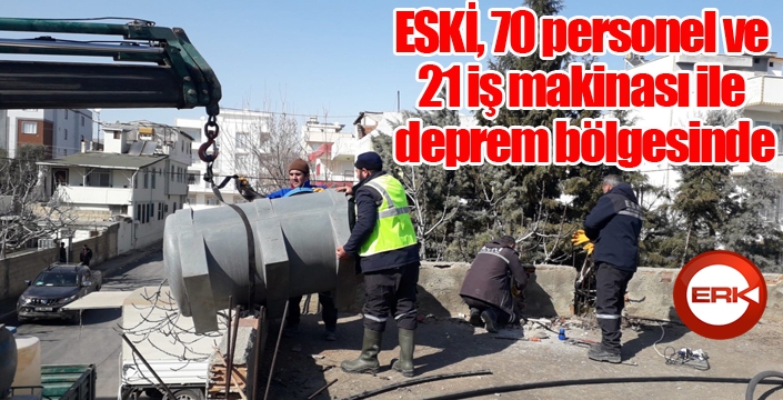 ESKİ, 70 personel ve 21 iş makinası ile deprem bölgesinde