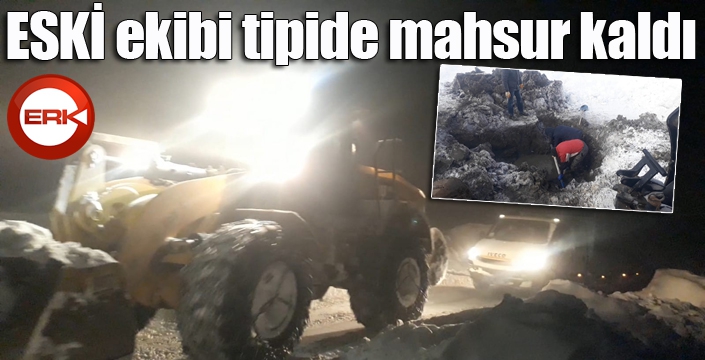 ESKİ ekibi tipide mahsur kaldı