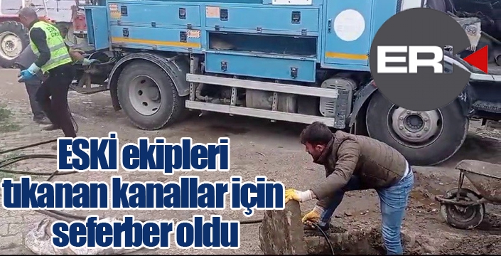 ESKİ ekipleri tıkanan kanallar için seferber oldu