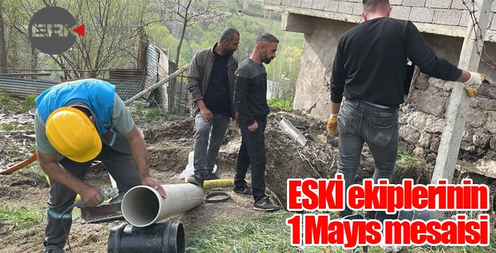 ESKİ ekiplerinin 1 Mayıs mesaisi