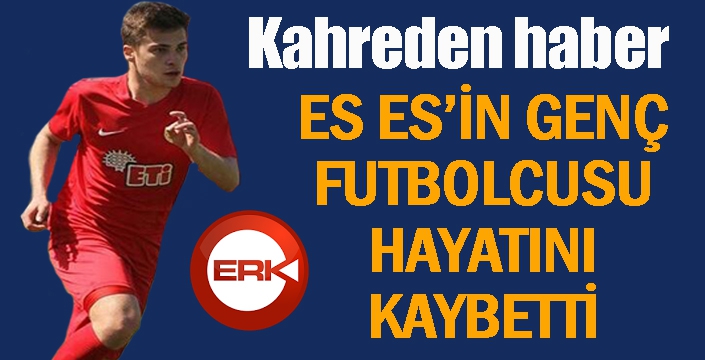 Eskişehirsporlu genç oyuncu hayatını kaybetti