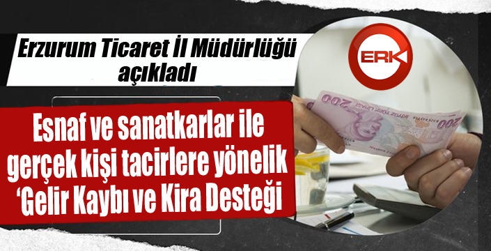 Esnaf ve sanatkarlar ile gerçek kişi tacirlere yönelik ‘Gelir Kaybı ve Kira Desteği’