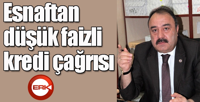 Esnaftan düşük faizli kredi çağrısı