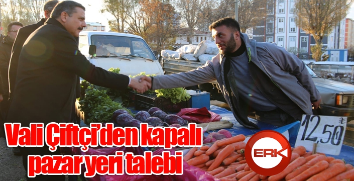 Esnaftan Vali Çiftçi’ye kapalı Pazar isteği