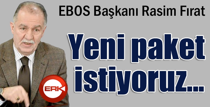 ESOB Başkanı Fırat: “Yeni paket istiyoruz”