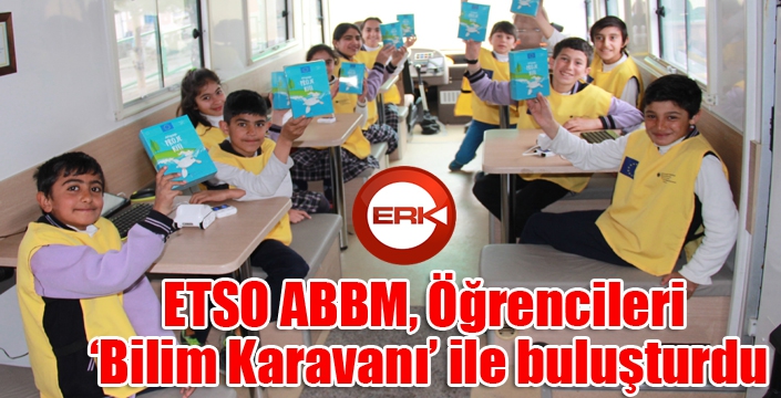 ETSO ABBM, Öğrencileri ‘Bilim Karavanı’ ile buluşturdu