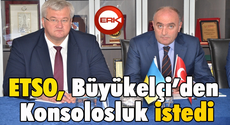 ETSO, Büyükelçi’den Konsolosluk istedi