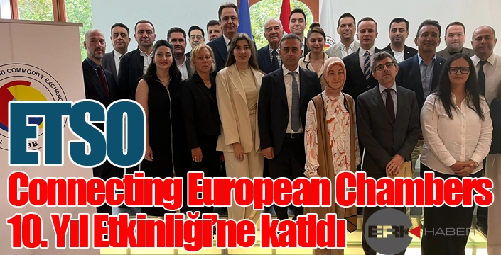 ETSO, “Connecting European Chambers” 10. Yıl Etkinliği’ne katıldı...