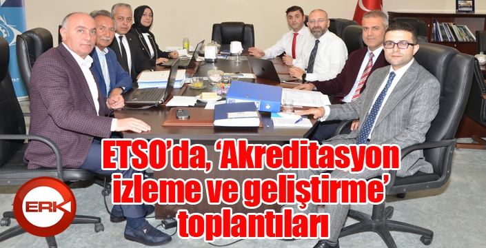 ETSO’da, ‘Akreditasyon izleme ve geliştirme’ toplantıları