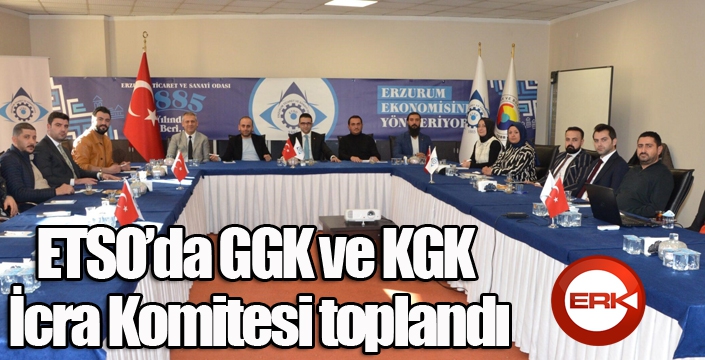 ETSO’da GGK ve KGK İcra Komitesi toplandı