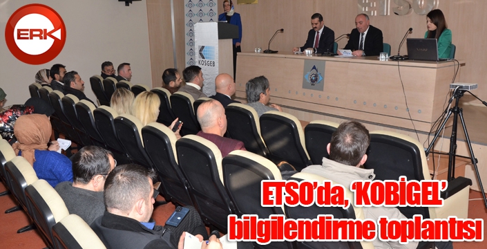 ETSO’da, ‘KOBİGEL’ bilgilendirme toplantısı