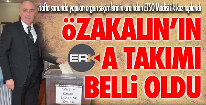 ETSO'da Özakalın'ın A Takımı belli oldu... 