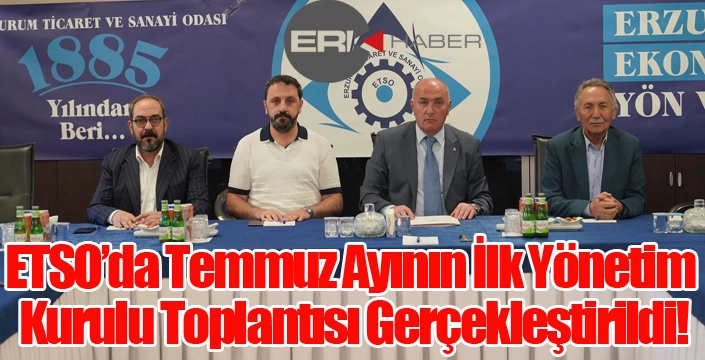 ETSO’da Temmuz Ayının İlk Yönetim Kurulu Toplantısı Gerçekleştirildi!