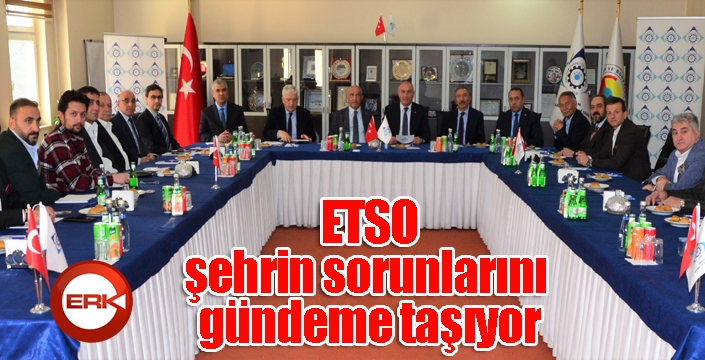 ETSO, şehrin sorunlarını gündeme taşıyor