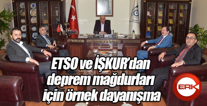 ETSO ve İŞKUR’dan deprem mağdurları için örnek dayanışma