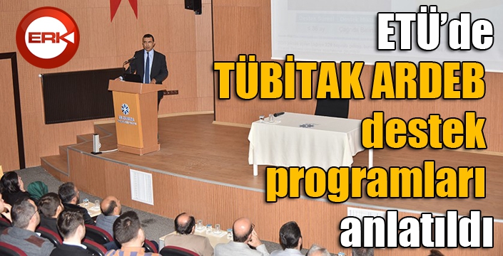 ETÜ’de TÜBİTAK ARDEB destek programları anlatıldı