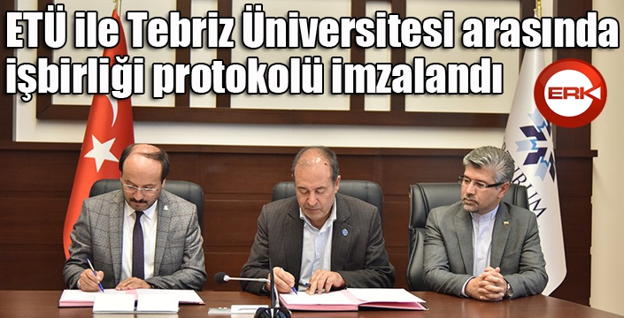ETÜ ile Tebriz Üniversitesi arasında işbirliği protokolü imzalandı