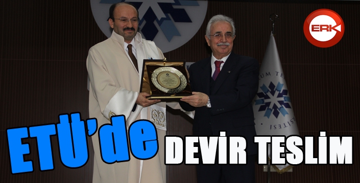 ETÜ rektörlüğünde devir teslim