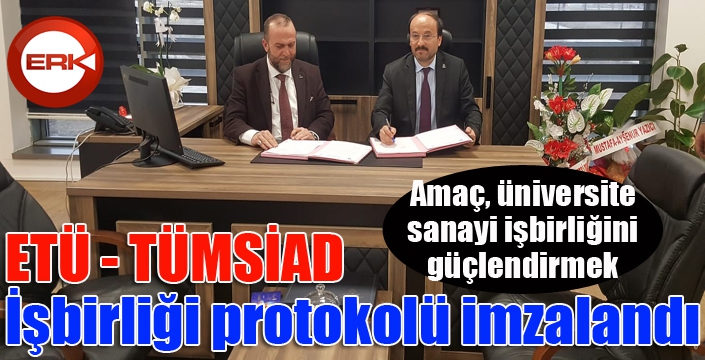 ETÜ - TÜMSİAD İşbirliği protokolü imzalandı 