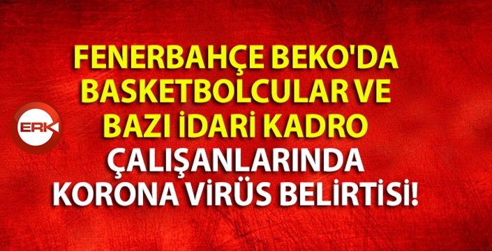 Fenerbahçe Beko'da koronavirüs şüphesi