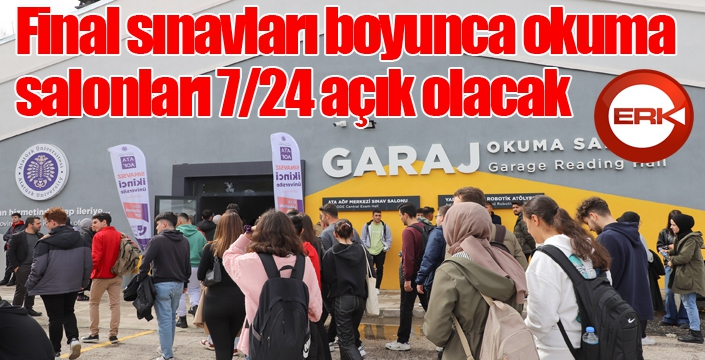 Final Sınavları Boyunca Okuma Salonları 7/24 Açık Olacak