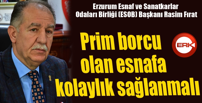 Fırat: Prim borcu olan esnafa kolaylık sağlanmalı