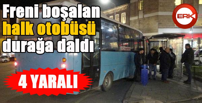 Freni boşalan halk otobüsü durağa daldı: 4 yaralı