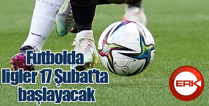 Futbolda, ligler 17 Şubat'ta başlayacak