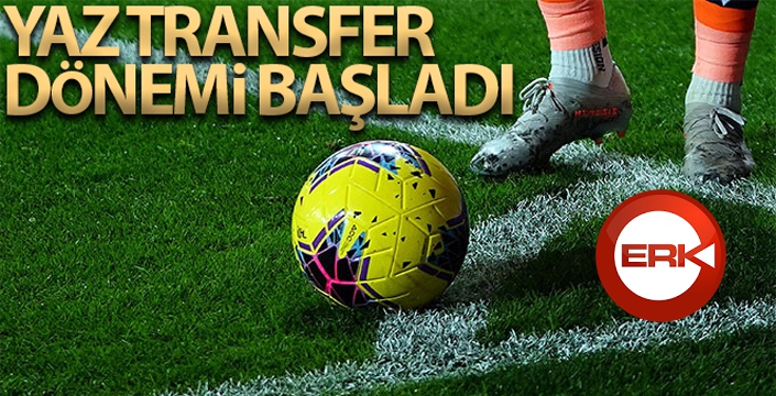 Futbolda yaz transfer dönemi başladı