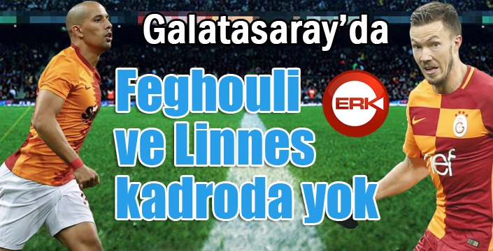 Galatasaray'da Feghouli ve Linnes kadroda yok