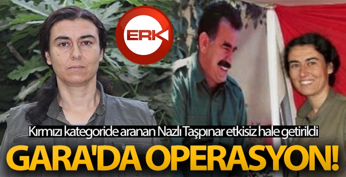 Gara'da operasyon! Kırmızı kategoride aranan Nazlı Taşpınar etkisiz hale getirildi