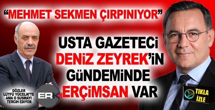 Gazeteci Deniz Zeyrek, ERÇİMSAN gerçeğini konuştu!