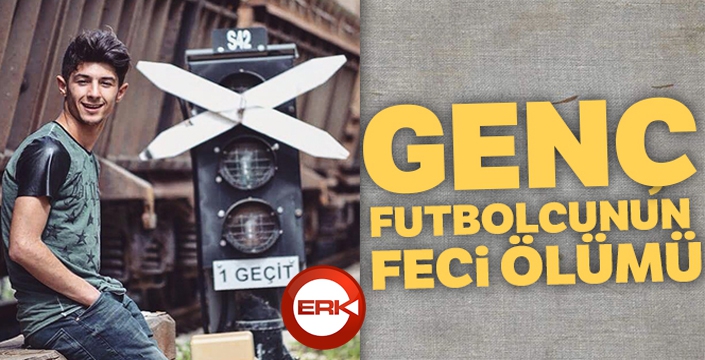 Genç futbolcunun feci ölümü