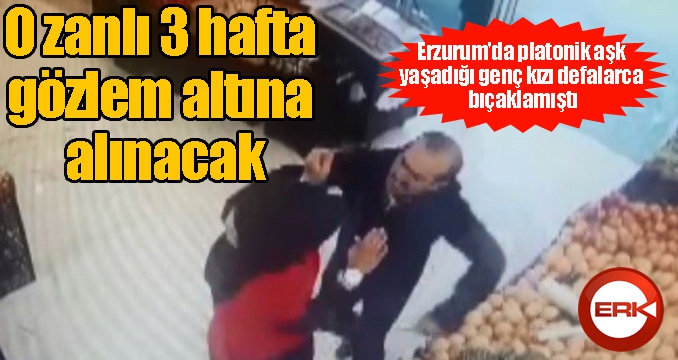 Genç kıza 'Platonik aşk dehşeti' yaşatan zanlı 3 hafta gözlem altına alınacak