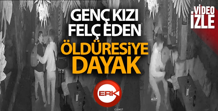 Genç kızı felç eden öldüresiye dayak kamerada