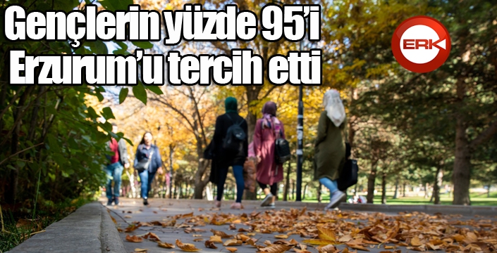 Gençlerin yüzde 95’i Erzurum’u tercih etti