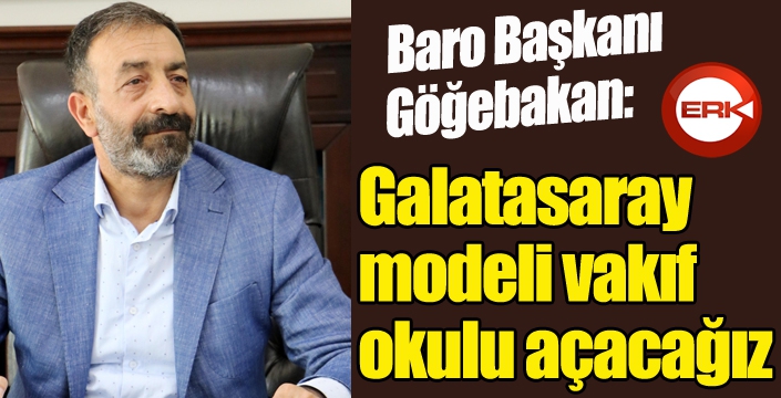 Göğebakan: Galatasaray modeli vakıf okulu açacağız