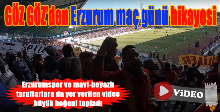 Göz Göz'ün Erzurum hikayesi büyük beğeni topladı...