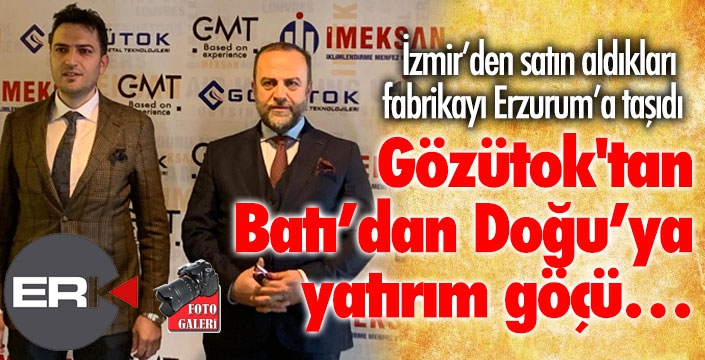 Gözütok'tan Batı’dan Doğu’ya yatırım göçü…