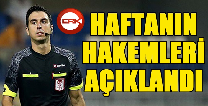 Haftanın hakemleri açıklandı!