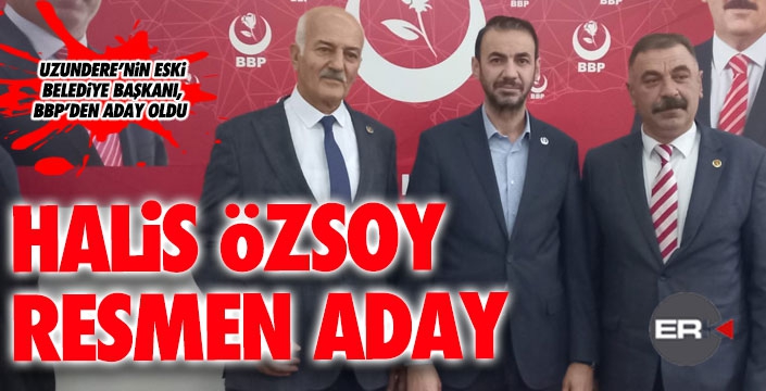 Halis Özsoy, BBP'nin Uzundere adayı oldu