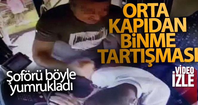 Halk otobüsüne orta kapıdan binme tartışması yumruklu saldırıya dönüştü