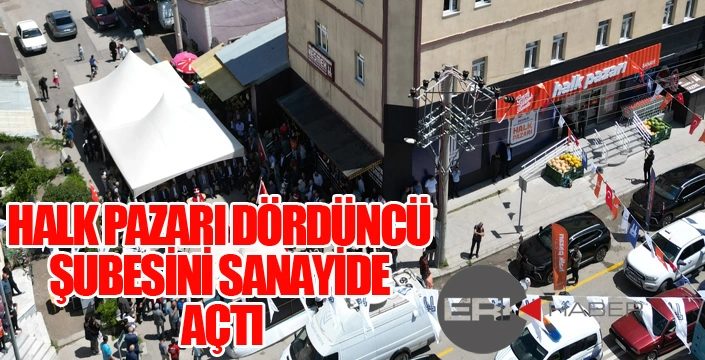 Halk Pazarı’nın dördüncü şubesi Sanayi semtinde açıldı...