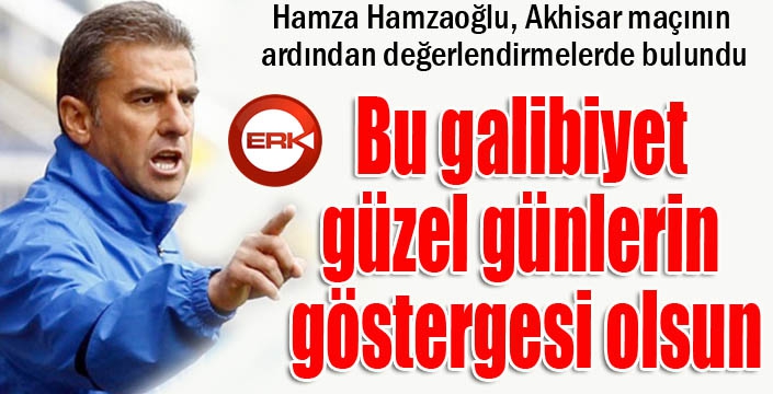 Hamzaoğlu: “Bu galibiyet güzel günlerin göstergesi olsun”