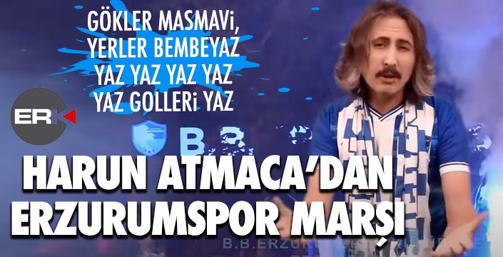 Harun Atmaca'dan Erzurumspor marşı