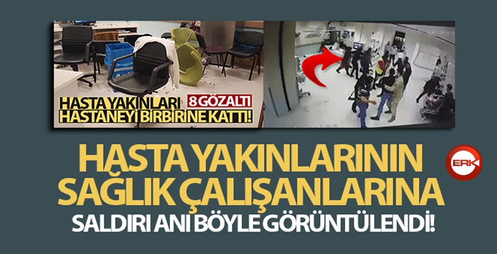 Hasta yakınlarının sağlık çalışanlarına saldırı anı kameraya yansıdı