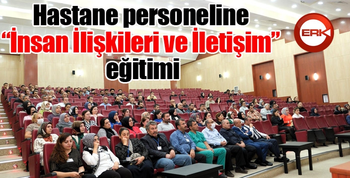 Hastane personeline “İnsan İlişkileri ve İletişim” eğitimi