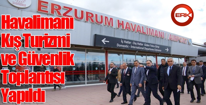 Havalimanı Kış Turizmi ve Güvenlik Toplantısı Yapıldı