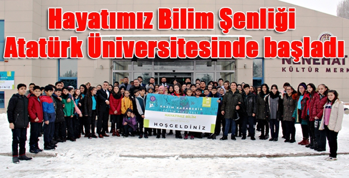 Hayatımız Bilim Şenliği, Atatürk Üniversitesinde başladı