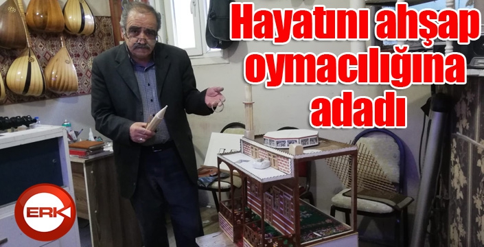 Hayatını ahşap oymacılığına adadı